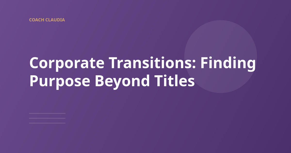 Corporate Transitions: Finding Purpose and Identity Beyond Titles
