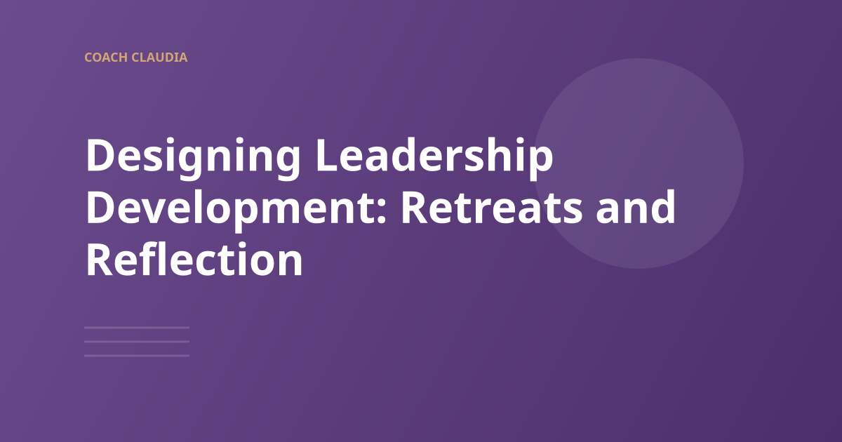 Designing Leadership Development: The Case for Retreats and Reflection