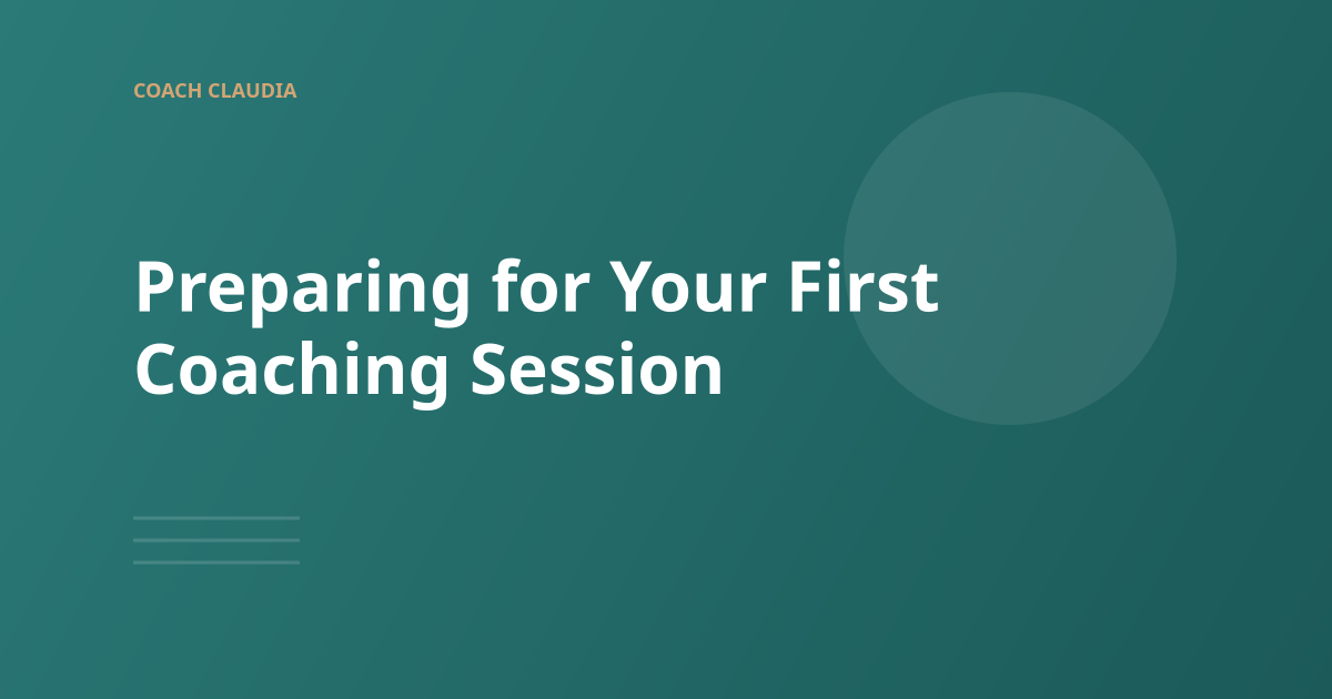 Preparing for Your First Coaching Session: What to Expect and How to Begin
