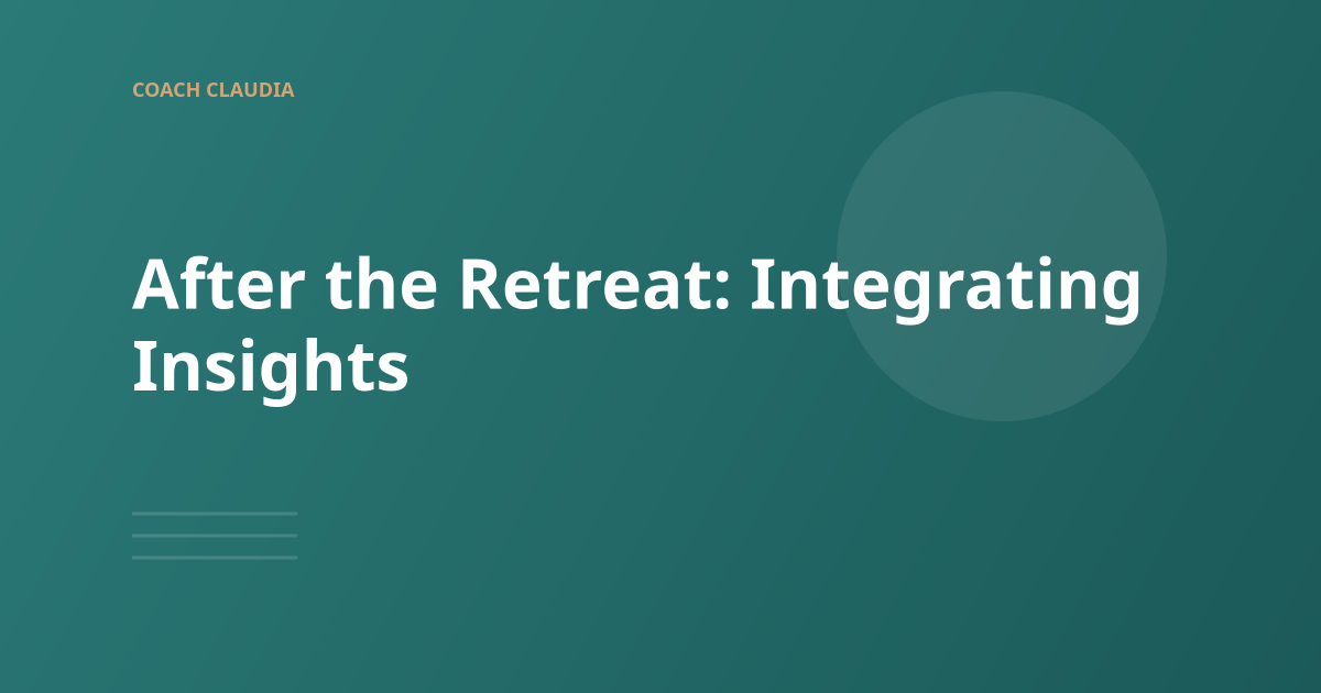 After the Retreat: Integrating Insights into Daily Life