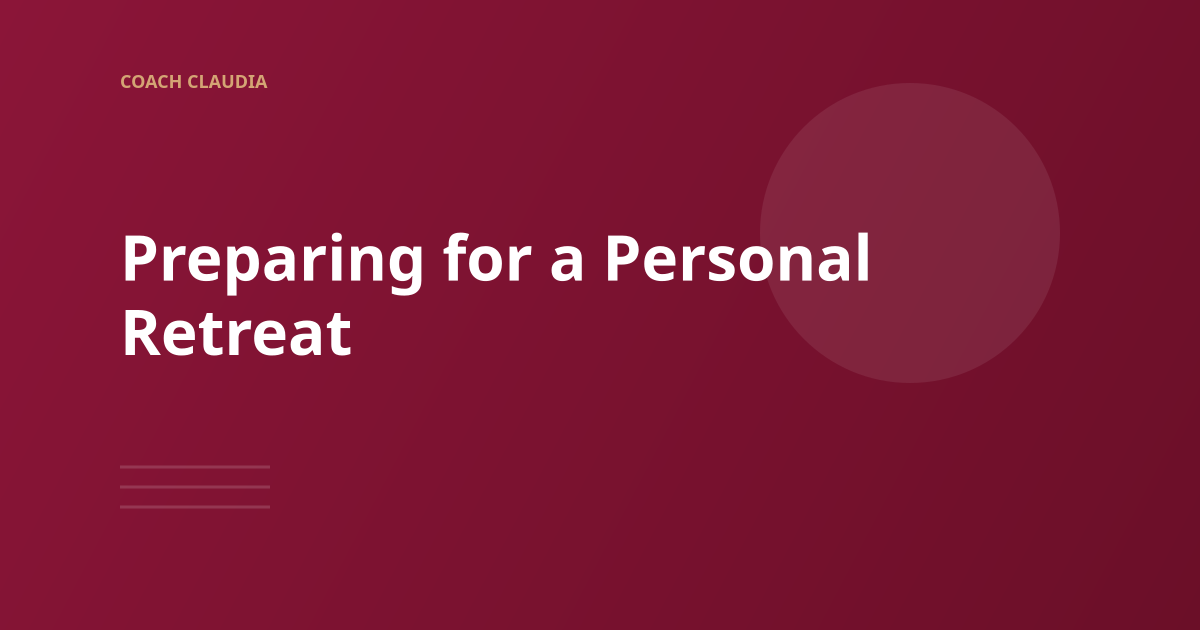 Preparing for a Personal Retreat: What to Bring and How to Show Up