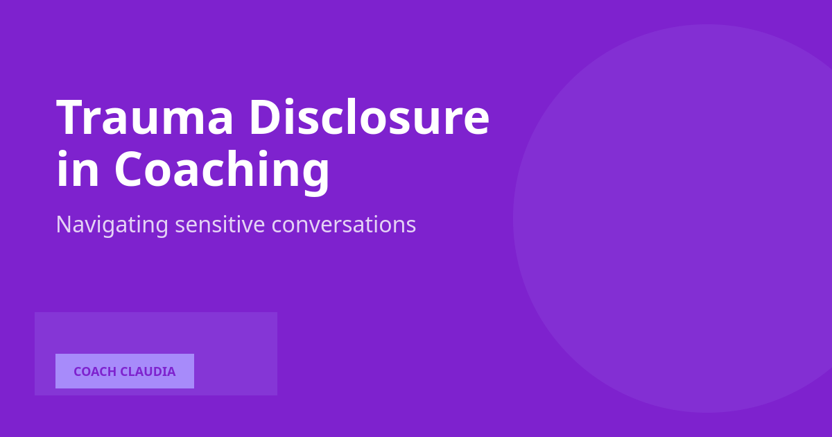 When a Client Discloses Childhood Trauma: A Coach's Response