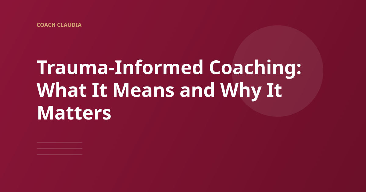 Trauma-Informed Coaching: What It Means and Why It Matters
