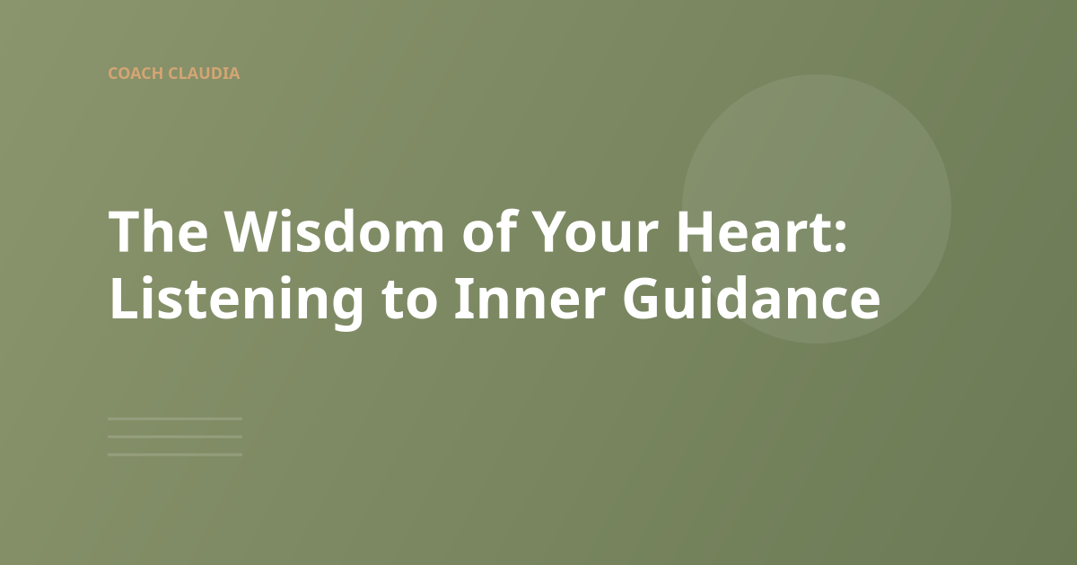 The Wisdom of Your Heart: Learning to Listen to Inner Guidance
